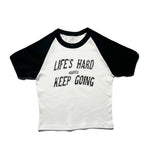 Life’s Hard Keep Going Baby Tee